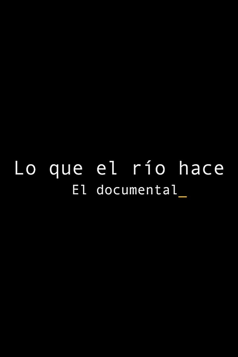Lo que el río hace. El documental